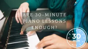 are 30-minute piano lessons enough?