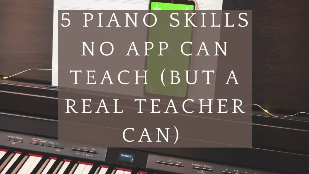 5 Piano Skills No App Can Teach (But a Real Teacher Can)