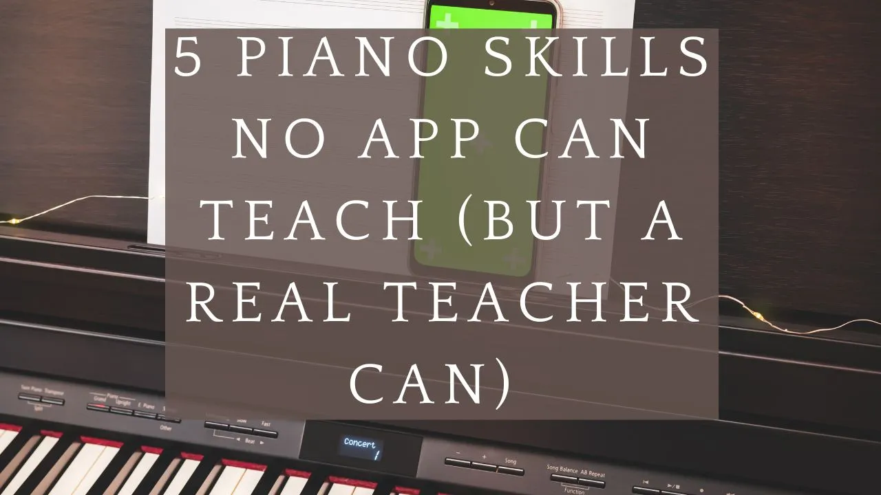 5 Piano Skills No App Can Teach (But a Real Teacher Can)